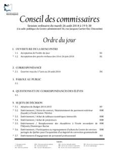 Conseil des commissaires Session ordinaire du mardi 26 août 2014 à 19 h 30 à la salle publique du Centre administratif 36, rue Jacques-Cartier Est, Chicoutimi  Ordre du jour