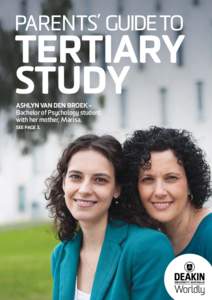 PARENTS’ GUIDE TO  TERTIARY STUDY ASHLYN VAN DEN BROEK – Bachelor of Psychology student,