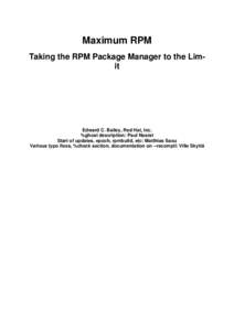 Maximum RPM Taking the RPM Package Manager to the Limit Edward C. Bailey, Red Hat, Inc. %ghost description: Paul Nasrat Start of updates, epoch, rpmbuild, etc: Matthias Saou