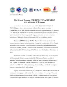 Comunicado de Prensa  Ejercicio de Tsunami CARIBEWAVE/LANTEX 2015 será miércoles, 25 de marzo San Juan, Puerto Rico, miércoles, 11 de marzo de 2015-