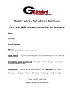 Mandatory Volunteer For Football and Cheer Season (Each Family MUST Volunteer for at least ONE item listed below) Name: Address: E-mail Address: Phone: (please list home, work and cell if available)