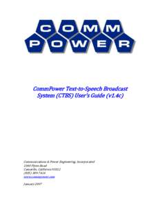 CommPower Text‐to‐Speech Broadcast  System  CTBS  User’s Guide  v1.4c   Communications & Power Engineering, Incorporated  1040 Flynn Road  Camarillo, California 93012 