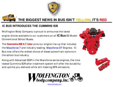 THE BIGGEST NEWS IN BUS ISN’T YELLOW, IT’S RED IC BUS INTRODUCES THE CUMMINS ISB Wolfington Body Company is proud to announce the latest