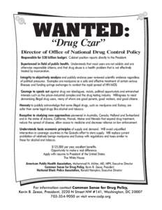 WANTED: “Drug Czar” Director of Office of National Drug Control Policy Responsible for $20 billion budget. Cabinet position reports directly to the President. Experienced in field of public health. Understands that m