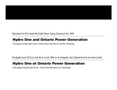 Disclosure for 2013 under the Public Sector Salary Disclosure Act, 1996  Hydro One and Ontario Power Generation This category includes Hydro One Inc., Ontario Power Generation Inc. and their subsidiaries.  Divulgation po