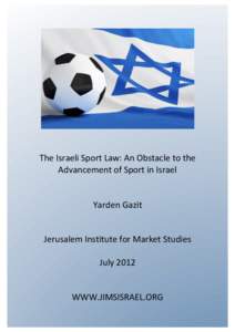    	
     The	
  Israeli	
  Sport	
  Law:	
  An	
  Obstacle	
  to	
  the	
   Advancement	
  of	
  Sport	
  in	
  Israel	
  