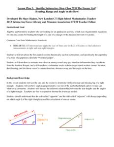 Lesson Plan 3: Stealthy Submarine: How Close Will The Enemy Get? (Bearing, Range and Angle on the Bow) Developed By Stacy Haines, New London CT High School Mathematics Teacher 2013 Submarine Force Library and Museum Asso