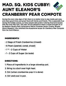 MAD. SQ. KIDS CUBBY: AUNT ELEANOR’S CRANBERRY PEAR COMPOTE During the cool, crisp days of fall, there is no better time to stay inside, get cozy, and share good times and great food with family and friends. This is esp