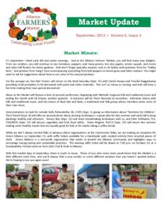Market Update September, 2012 | Volume 5, Issue 4 Market Minute: It’s	
  September—think	
  early	
   fall	
  and	
  cooler	
   evenings.	
   	
   And	
  at	
   the	
  Alliance	
  Farmers’	
  Market,	
