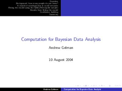 Overview Background: how many people do you know? A model of overdispersion in social networks Fitting the model using the Gibbs/Metropolis sampler Results from fitting the model Confidence building