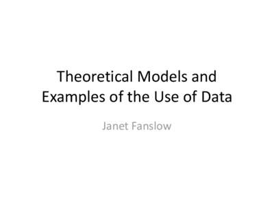 Theoretical Models and Examples of the Use of Data Janet Fanslow Art, science and politics of creating a mentally healthy society (Barry & Jenkins, 2007)