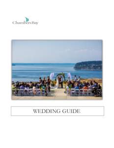 WEDDING GUIDE]  Thank You for considering Chambers Bay as the host site for your memorable wedding day. Our expert staff will strive to grant your every wish as they help you plan the wedding ceremony and reception of y
