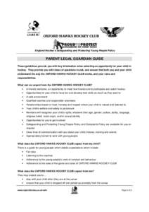 OXFORD HAWKS HOCKEY CLUB  England Hockey’s Safeguarding and Protecting Young People Policy PARENT/LEGAL GUARDIAN GUIDE These guidelines provide you with key information when selecting an opportunity for your child in