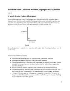 Robofest Game Unknown Problem Judging Rubric/GuidelineA Sample Drawing Problem (20 min given) Draw the following shape (Figure 1) on the paper given. The robot must not be touched by players during the work. Onc