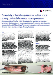 T R A N S P O R T  Potentially unlawful employer surveillance not enough to invalidate enterprise agreement A recent decision of the Fair Work Commission has approved an enterprise agreement despite containing a clause t