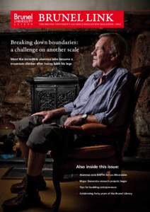 THE BRUNEL UNIVERSITY ALUMNI ASSOCIATION MAGAZINE :: 2014  Breaking down boundaries: a challenge on another scale Meet the incredible alumnus who became a mountain climber after losing both his legs