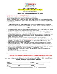 Dad’s Chili Cook-Off 2014 Saturday, August 16thth Time: 12 p.m. – 2 p.m. Idler’s Home Paso Robles Official Rules and Regulations for the Chili Cooks Entry Deadline – Sunday, AUGUST 10TH, 2014 Must fill out an ent