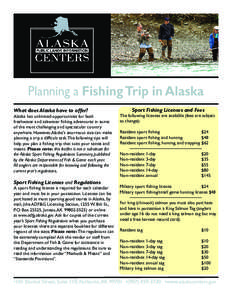 Planning a Fishing Trip in Alaska What does Alaska have to offer? Alaska has unlimited opportunities for both freshwater and saltwater fishing adventures in some of the most challenging and spectacular country
