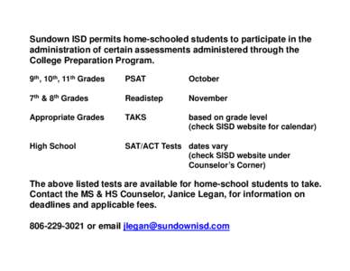 Sundown ISD permits home-schooled students to participate in the administration of certain assessments administered through the College Preparation Program. 9th, 10th, 11th Grades  PSAT