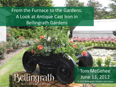 From the Furnace to the Gardens: A Look at Antique Cast Iron in Bellingrath Gardens Tom McGehee June 13, 2012