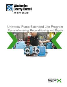 Universal Pump Extended Life Program Remanufacturing, Reconditioning and Repair SPX Extended Life Program Increasing the Value of Your Investment
