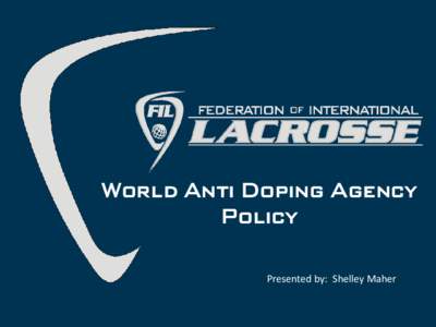 World Anti Doping Agency Policy Presented by: Shelley Maher Changes from 2008 document