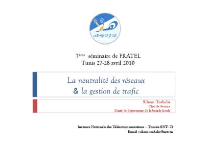 7ème séminaire de FRATEL Tunis[removed]avril 2010 La neutralité des réseaux & la gestion de trafic Sihem Trabelsi