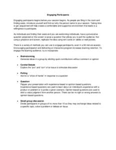 Engaging Participants Engaging participants begins before your session begins. As people are filing in the room and finding seats, introduce yourself and find out why the person came to your session. Taking time to get a