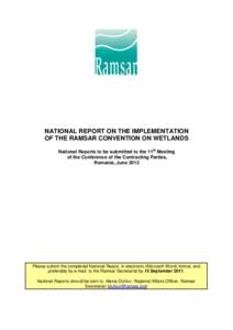 NATIONAL REPORT ON THE IMPLEMENTATION OF THE RAMSAR CONVENTION ON WETLANDS National Reports to be submitted to the 11th Meeting of the Conference of the Contracting Parties, Romania, June 2012