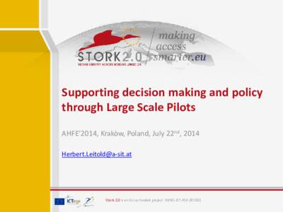 Supporting decision making and policy through Large Scale Pilots AHFE’2014, Krakòw, Poland, July 22nd, Stork 2.0 is an EU co-funded project INFSO-ICT-PSP