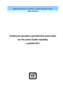 M I N I S T E R S T V O P R Á C E A S O C I Á L N Í CH V Ě C Í Sekce trhu práce Hodnocení působení zahraničních pracovníků na trhu práce České republiky I. pololetí 2011