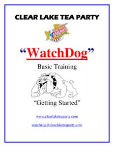 CLEAR LAKE TEA PARTY  “WatchDog” Basic Training  “Getting Started”