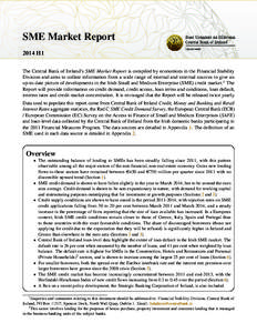 SME Market Report 2014 H1 The Central Bank of Ireland’s SME Market Report is compiled by economists in the Financial Stability Division and aims to collate information from a wide range of internal and external sources