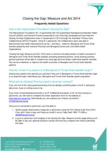 Closing the Gap: Measure and Act 2014 Frequently Asked Questions How is the Improvement Foundation Closing the Gap? The Improvement Foundation (IF), in partnership with the Queensland Aboriginal and Islander Health Counc