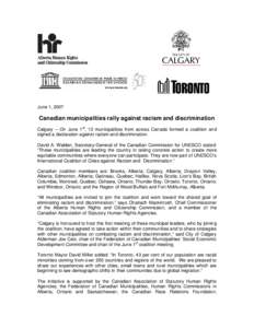 June 1, 2007  Canadian municipalities rally against racism and discrimination Calgary – On June 1st, 13 municipalities from across Canada formed a coalition and signed a declaration against racism and discrimination. D