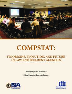 COMPSTAT: ITS ORIGINS, EVOLUTION, AND FUTURE IN LAW ENFORCEMENT AGENCIES Bureau of Justice Assistance Police Executive Research Forum