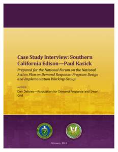 Case Study Interview: Southern California Edison—Paul Kasick Prepared for the National Forum on the National Action Plan on Demand Response: Program Design and Implementation Working Group AUTHOR: