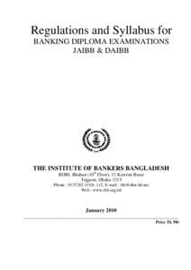 Regulations and Syllabus for BANKING DIPLOMA EXAMINATIONS JAIBB & DAIBB THE INSTITUTE OF BANKERS BANGLADESH BDBL Bhaban (10th Floor), 12 Kawran Bazar