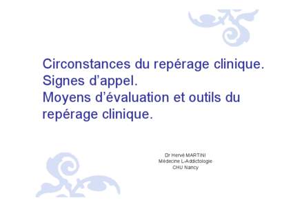 Circonstances du repérage clinique. Signes d’appel. Moyens d’évaluation et outils du repérage clinique. Dr Hervé MARTINI Médecine L-Addictologie