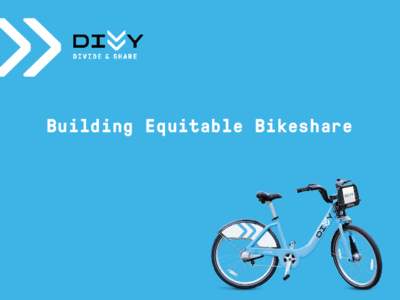 Building Equitable Bikeshare  DIVVY TO DATE » Launch Date: