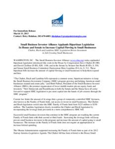 For Immediate Release March 15, 2013 Contact: Betsy Holahan, [removed], [removed] Small Business Investor Alliance Applauds Bipartisan Legislation In House and Senate to Increase Capital Flowin