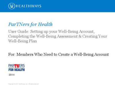 ParTNers for Health User Guide: Setting up your Well-Being Account, Completing the Well-Being Assessment & Creating Your Well-Being Plan For: Members Who Need to Create a Well-Being Account