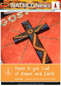 NATSICC News The Newsletter of the National Aboriginal and Torres Strait Islander Catholic Council - July 2014 Praise to you, Lord of Heaven and Earth 6 July 2014