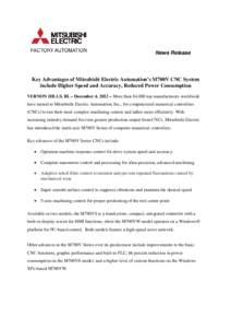 News Release  Key Advantages of Mitsubishi Electric Automation’s M700V CNC System include Higher Speed and Accuracy, Reduced Power Consumption VERNON HILLS, Ill. – December 4, 2012 – More than 84,000 top manufactur