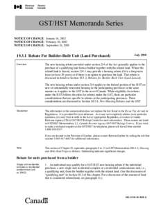 GST/HST Memoranda Series NOTICE OF CHANGE: January 16, 2002 NOTICE OF CHANGE: February 20, 2002 NOTICE OF CHANGE: September 26, [removed]Rebate For Builder-Built Unit (Land Purchased)