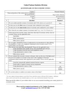 United Nations Statistics Division QUESTIONNAIRE ON THE ECONOMIC CENSUS Country: Name and position of the contact person completing this questionnaire: E-mail: