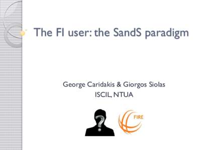 The FI user: the SandS paradigm  George Caridakis & Giorgos Siolas ISCIL, NTUA  User modeling intro