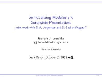 Semidualizing Modules and Gorenstein Presentations joint work with D.A. Jorgensen and S. Sather-Wagstaff Graham J. Leuschke 