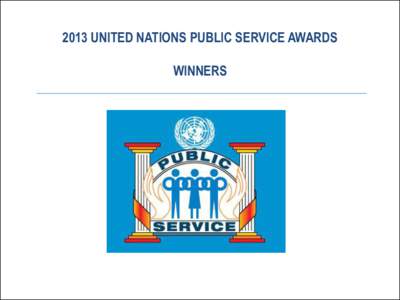 2013 UNITED NATIONS PUBLIC SERVICE AWARDS WINNERS Category 1 Preventing and Combating Corruption in the Public Service Africa