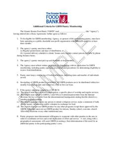 Additional Criteria for GBFB Pantry Membership The Greater Boston Food Bank (“GBFB”) and _________________________ (the “Agency”), having entered into a Basic Agreement, further agree as follows: 1. To be eligibl
